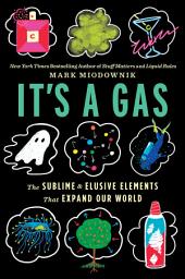 Icon image It's a Gas: The Sublime and Elusive Elements That Expand Our World
