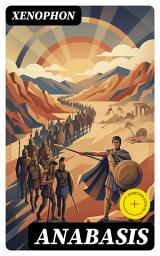 Icon image Anabasis: Enriched edition. The Epic March of the Ten Thousand—Leadership, Survival, and Cultural Encounters in Persia