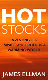Icon image Hot Stocks: Investing for Impact and Profit in a Warming World