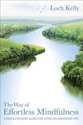 Icon image The Way of Effortless Mindfulness: A Revolutionary Guide for Living an Awakened Life