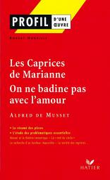 Icon image Profil - Musset : Les Caprices de Marianne, On ne badine pas avec l'amour: analyse littéraire de l'oeuvre