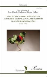 Icon image De la satisfaction des besoins vitaux aux plaisirs des sens, aux délices de l'esprit et aux égarements de l'âme: (1450-1750)