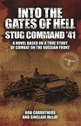 Icon image Into the Gates of Hell: Stug Command '41: A Novel Based on a True Story of Combat on the Russian Front