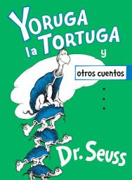 Icon image Yoruga la Tortuga y otros cuentos (Yertle the Turtle and Other Stories Spanish Edition)
