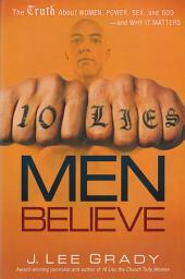 Icon image 10 Lies Men Believe: The Truth About Women, Power, Sex and God—and Why it Matters
