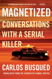 Icon image Magnetized: Conversations with a Serial Killer