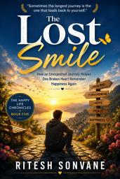 Icon image The Lost Smile: How an Unexpected Journey Helped One Broken Heart Remember Happiness Again