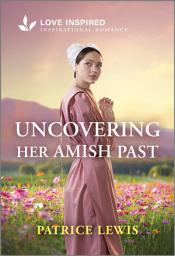 Icon image Uncovering Her Amish Past: An Uplifting Inspirational Romance