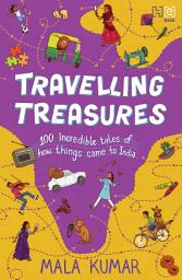 Icon image Travelling Treasures: 100 Incredible Tales of How Things Came to India