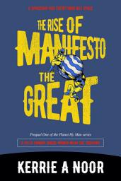 Icon image The Rise Of Manifesto The Great (Book 1): A Sci Fi Comedy With Dystopians Delusions