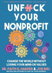 Icon image Unfuck Your Nonprofit: Change the World Without Losing Your Mind or Values