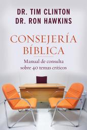 Icon image Consejería bíblica: Manual de consulta sobre 40 temas criticos