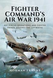 Icon image Fighter Commands Air War, 1941: RAF Circus Operations and Fighter Sweeps Against the Luftwaffe