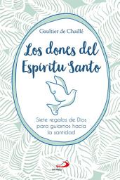 Icon image Los dones del Espíritu Santo: Siete regalos de Dios para guiarnos hacia la santidad