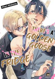 Icon image There’s a Golden Goose in the Fridge