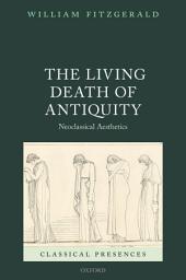 Icon image The Living Death of Antiquity: Neoclassical Aesthetics