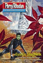 Icon image Perry Rhodan 3021: Eyshus Geschenk: Perry Rhodan-Zyklus "Mythos"