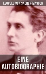 Icon image Eine Autobiographie: Memoiren des Namenspatrons des Masochismus