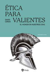 Icon image Ética para valientes: El honor en nuestros días