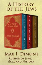 Icon image A History of the Jews: The Indestructible Jews, The Jews in America, and Appointment in Jerusalem