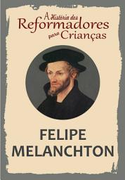 Icon image A História dos Reformadores para Crianças: Felipe Melanchton