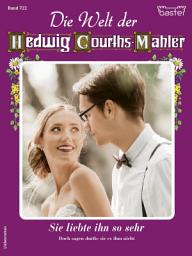 Icon image Die Welt der Hedwig Courths-Mahler 722: Sie liebte ihn so sehr