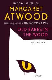 Icon image Old Babes in the Wood: Stories