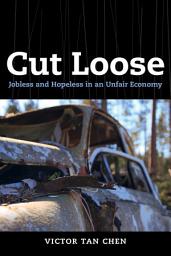 Icon image Cut Loose: Jobless and Hopeless in an Unfair Economy