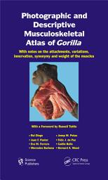 Icon image Photographic and Descriptive Musculoskeletal Atlas of Gorilla: With Notes on the Attachments, Variations, Innervation, Synonymy and Weight of the Muscles