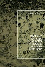 Icon image Race and National Character in Modern Hungary, 1880s-1940s