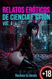 Icon image Relatos Eróticos de Ciencia Ficción 4 ┃ El Fantasma en la Máquina: Antología transhumanista de romance oscuro, IA y adicción virtual
