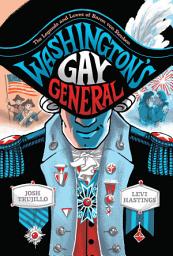 Icon image Washington's Gay General: The Legends and Loves of Baron von Steuben