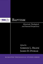 Icon image Baptism: Historical, Theological, and Pastoral Perspectives