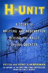 Icon image H-Unit: A Story of Writing and Redemption Behind the Walls of San Quentin