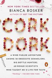 Icon image Cork Dork: A Wine-Fueled Adventure Among the Obsessive Sommeliers, Big Bottle Hunters, and Rogue Scientists Who Taught Me to Live for Taste
