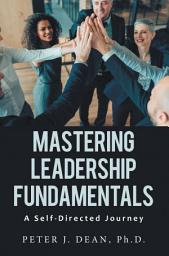 Icon image Mastering Leadership Fundamentals:: A Self-Directed Journey