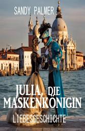 Icon image Julia, die Maskenkönigin: Liebesgeschichte