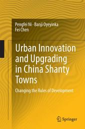 Icon image Urban Innovation and Upgrading in China Shanty Towns: Changing the Rules of Development