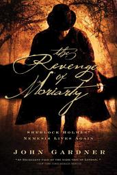 Icon image The Revenge of Moriarty: Sherlock Holmes' Nemesis Lives Again