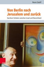 Icon image Von Berlin nach Jerusalem und zurück: Gershom Scholem zwischen Israel und Deutschland