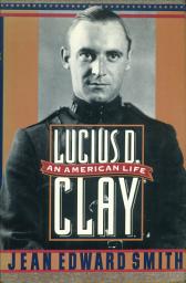 Icon image Lucius D. Clay: An American Life