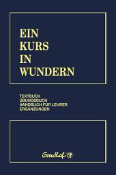 Icon image Ein Kurs in Wundern: Textbuch - Übungsbuch - Handbuch für Lehrer - Ergänzungen