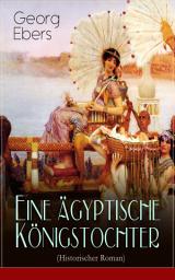 Icon image Eine ägyptische Königstochter (Historischer Roman): Das Schicksal der ägyptischen Prinzessin Nitetis in der Zeit der jungen Weltmacht der Perser