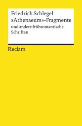 Icon image »Athenaeum«-Fragmente und andere frühromantische Schriften: Schlegel, Friedrich – Literatur verstehen; das geschriebene Wort; Theorien; Erläuterungen – 19525