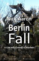 Icon image Berlin Fall: A Cold War Comedy of Manners