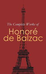 Icon image The Complete Works of Honoré de Balzac: The Complete Human Comedy Including Father Goriot, Cousin Bette, Colonel ChabertLost Illusions, Catherine de' Medici, Eugénie Grandet