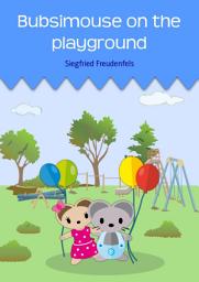 Icon image Bubsimouse on the playground: An illustrated children's book