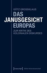 Icon image Das Janusgesicht Europas: Zur Kritik des kolonialen Diskurses