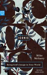 Icon image Iconic: Being God's Image in Your World