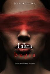 Icon image L’altra bugia (Un thriller psicologico di Stella Fall—Libro 2)
